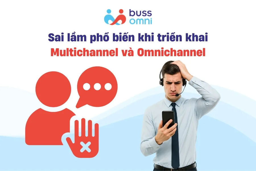 Sai lầm phổ biến khi triển khai Multichannel và Omnichannel