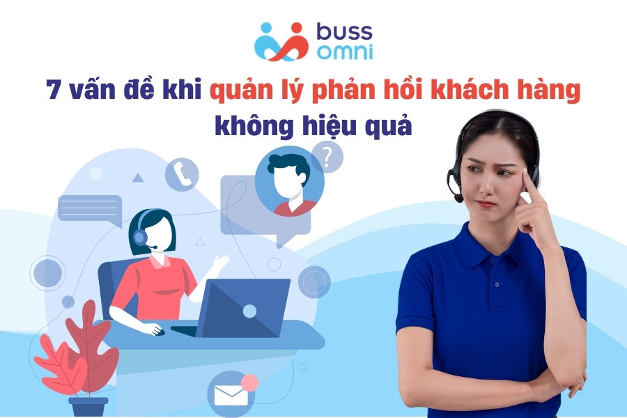 7 vấn đề khi doanh nghiệp quản lý phản hồi khách hàng không hiệu quả