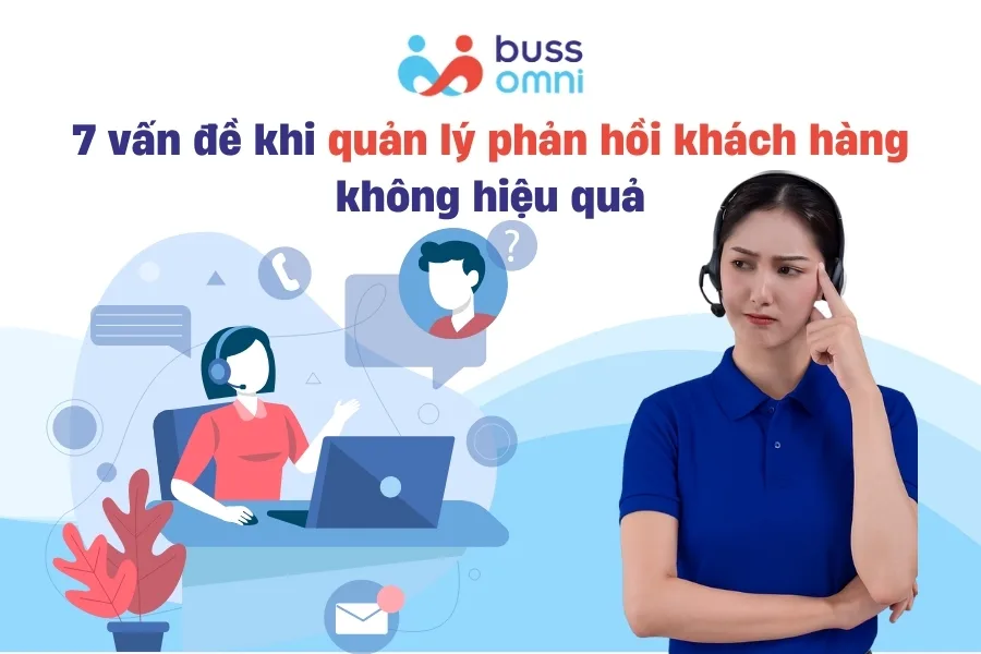 7 vấn đề khi doanh nghiệp quản lý phản hồi khách hàng không hiệu quả