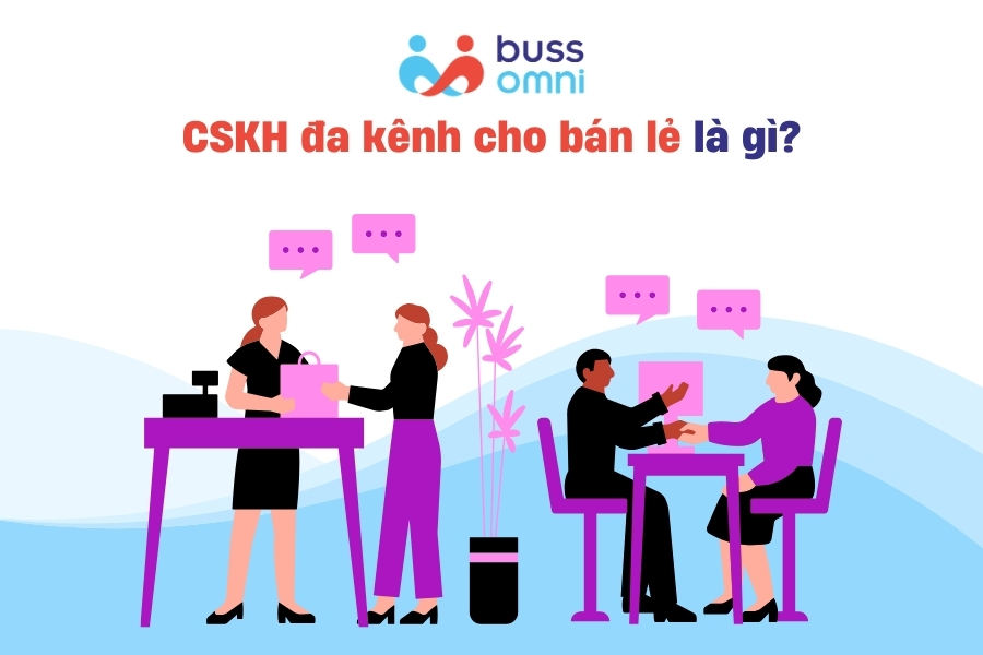 CSKH đa kênh cho bán lẻ thực chất là gì