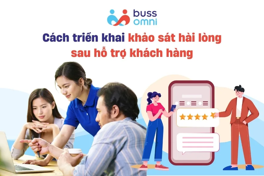 Cách triển khai khảo sát hài lòng sau hỗ trợ khách hàng hiệu quả