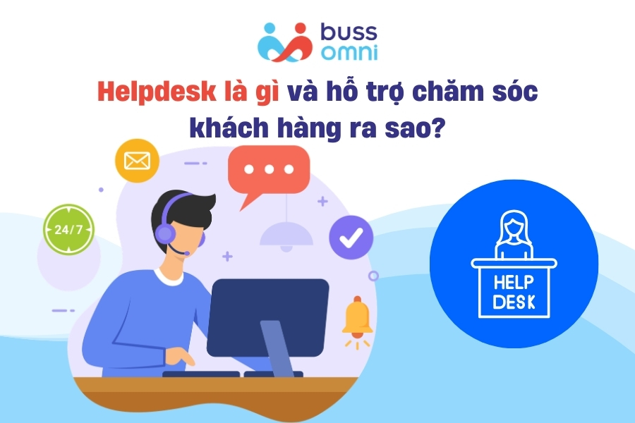 Helpdesk là gì và hỗ trợ chăm sóc khách hàng ra sao