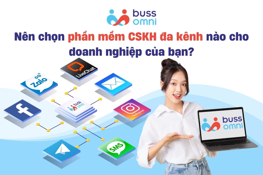 Nên chọn phần mềm CSKH đa kênh nào cho doanh nghiệp của bạn
