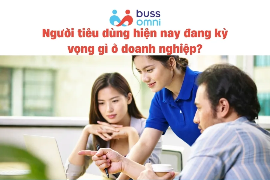 Người tiêu dùng hiện nay đang kỳ vọng gì ở doanh nghiệp