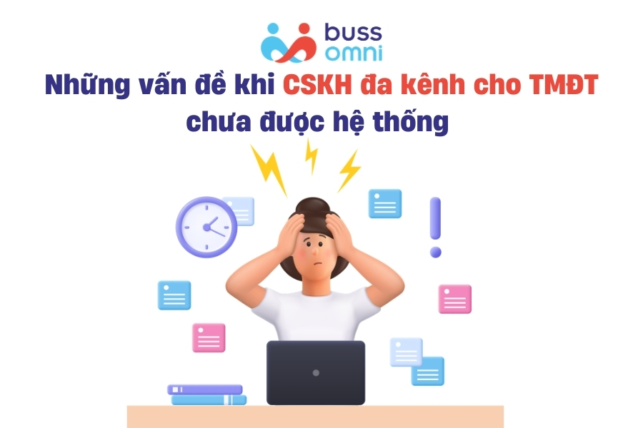 Những vấn đề khi CSKH đa kênh cho TMĐT chưa được hệ thống