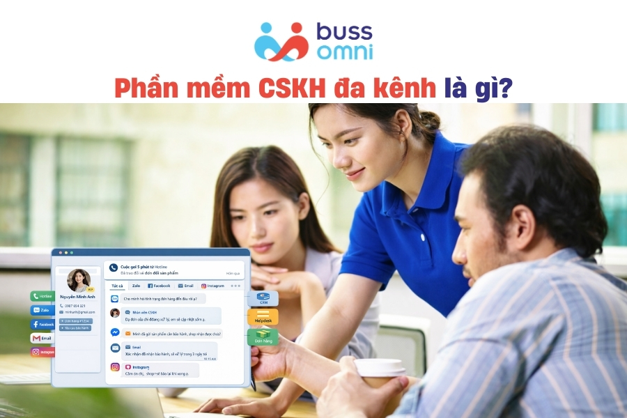 Phần mềm CSKH đa kênh là gì
