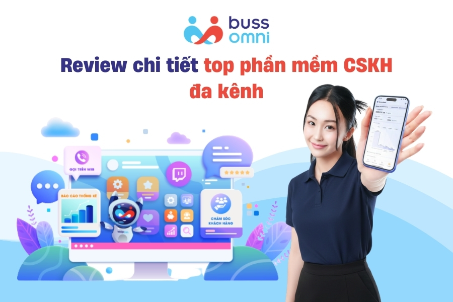 Review chi tiết top phần mềm CSKH đa kênh