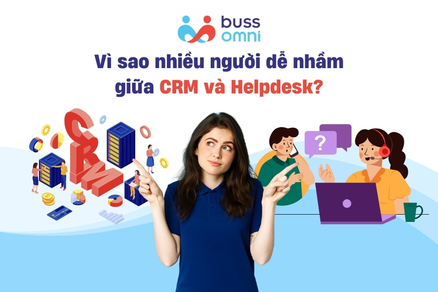 Vì sao nhiều người dễ nhầm giữa CRM và Helpdesk