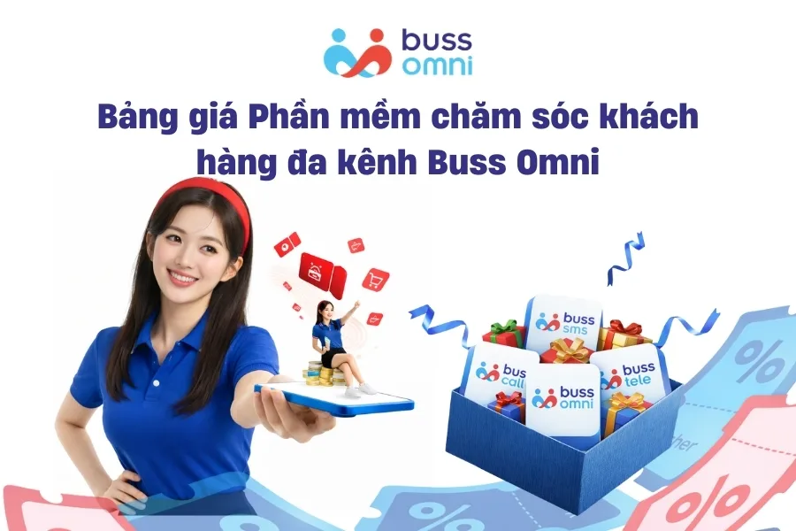 Bảng giá Phần mềm chăm sóc khách hàng đa kênh Buss Omni