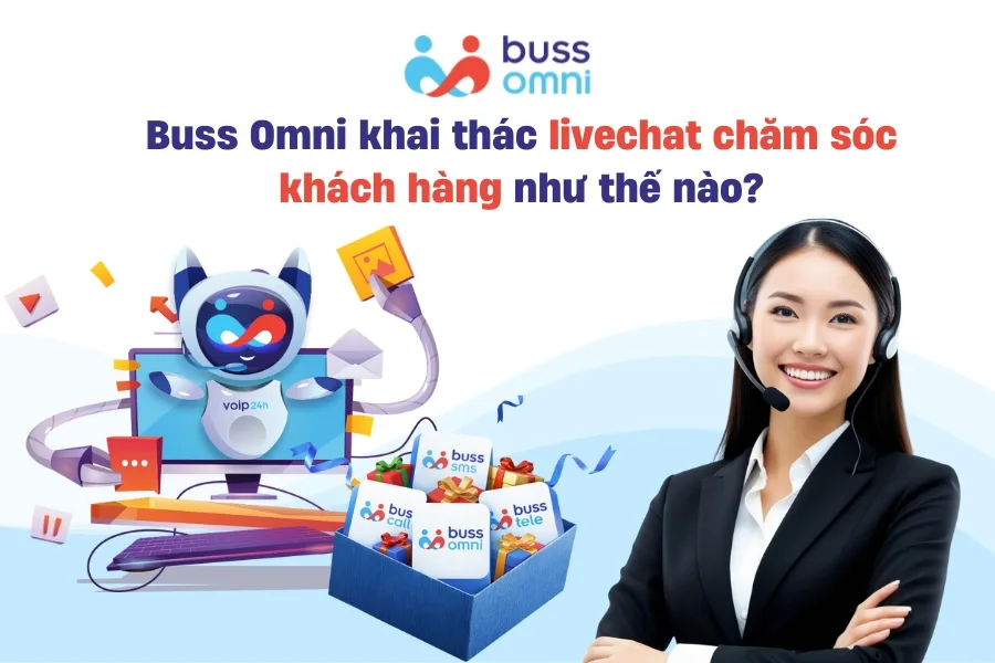 Buss Omni khai thác livechat chăm sóc khách hàng hiệu quả như thế nào