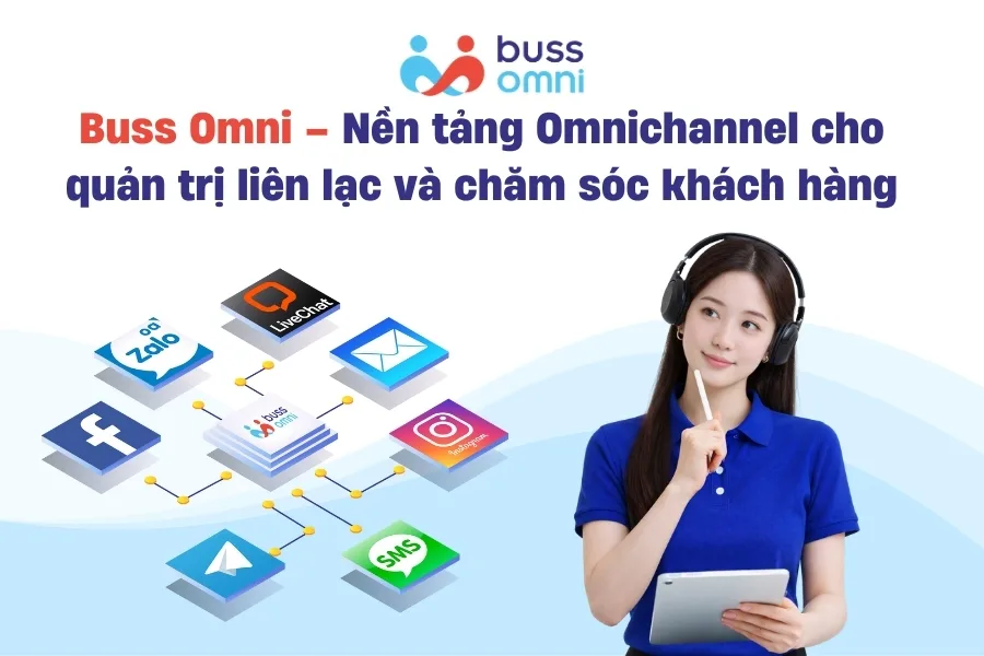 Buss Omni – Nền tảng Omnichannel cho quản trị liên lạc và chăm sóc khách hàng