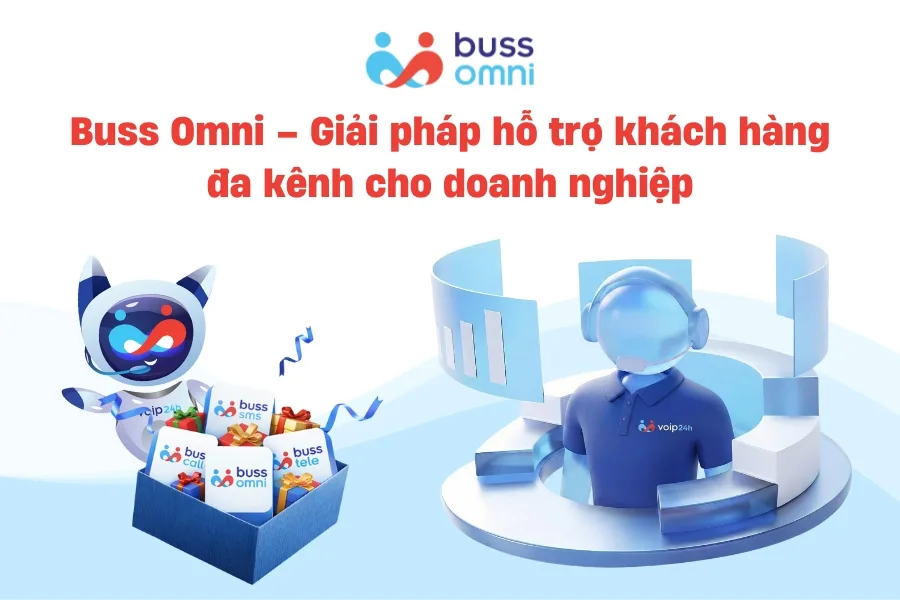 Buss Omni – giải pháp hỗ trợ khách hàng đa kênh cho doanh nghiệp