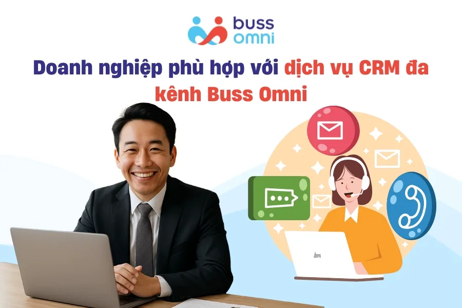 Doanh nghiệp phù hợp với dịch vụ CRM đa kênh Buss Omni