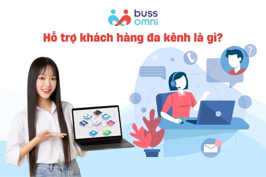 Hỗ trợ khách hàng đa kênh là gì