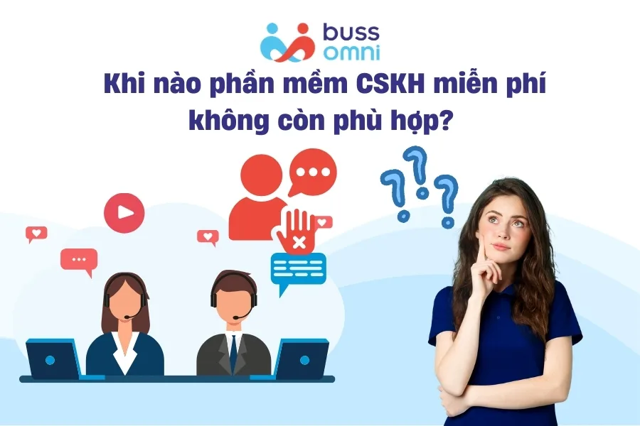 Khi nào phần mềm CSKH miễn phí không còn phù hợp