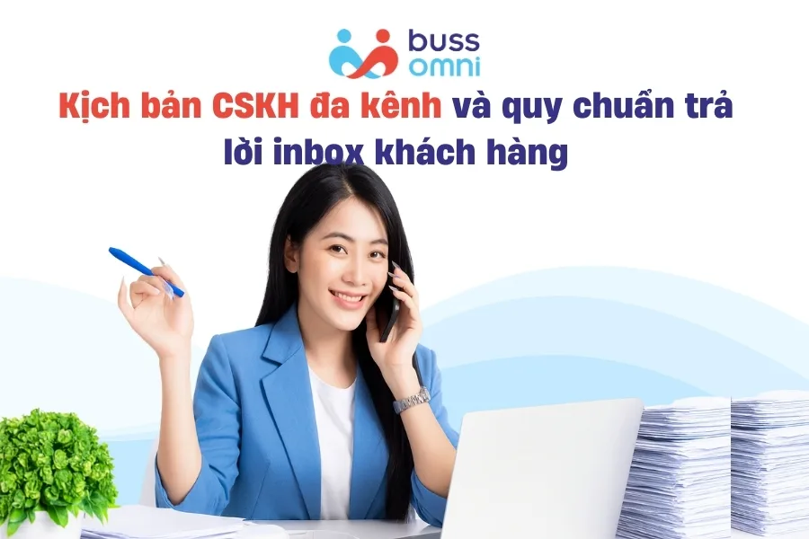 Kịch bản CSKH đa kênh và quy chuẩn trả lời inbox khách hàng