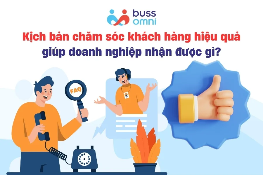 Kịch bản chăm sóc khách hàng hiệu quả giúp doanh nghiệp nhận được gì