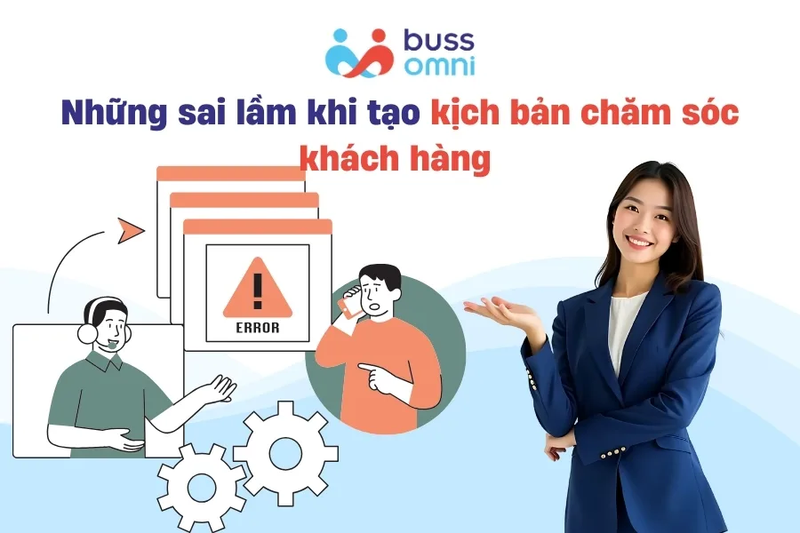 Những sai lầm khi tạo kịch bản chăm sóc khách hàng