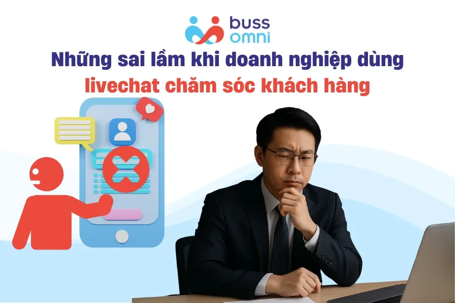 Những sai lầm phổ biến khi doanh nghiệp dùng livechat chăm sóc khách hàng