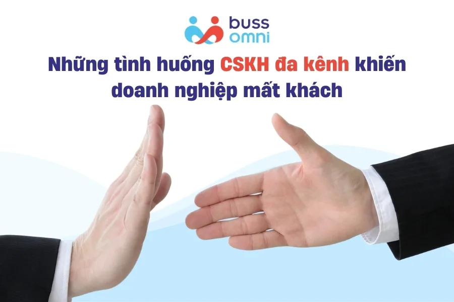 Những tình huống CSKH đa kênh khiến doanh nghiệp mất khách
