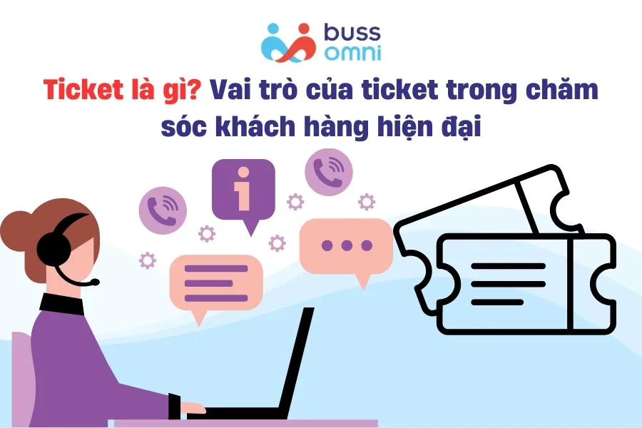 Ticket là gì_ Vai trò của ticket trong chăm sóc khách hàng hiện đại