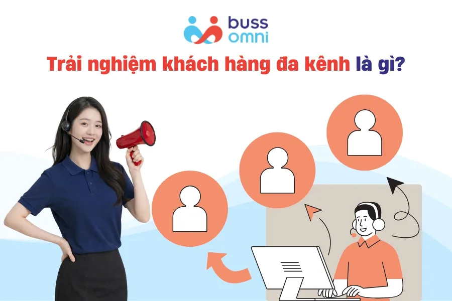 Trải nghiệm khách hàng đa kênh là gì