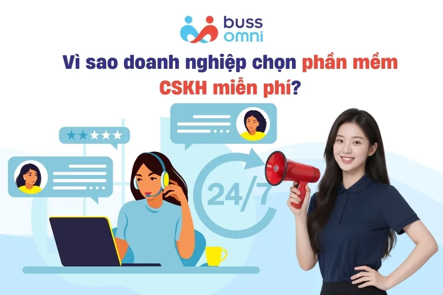 Vì sao doanh nghiệp chọn phần mềm CSKH miễn phí