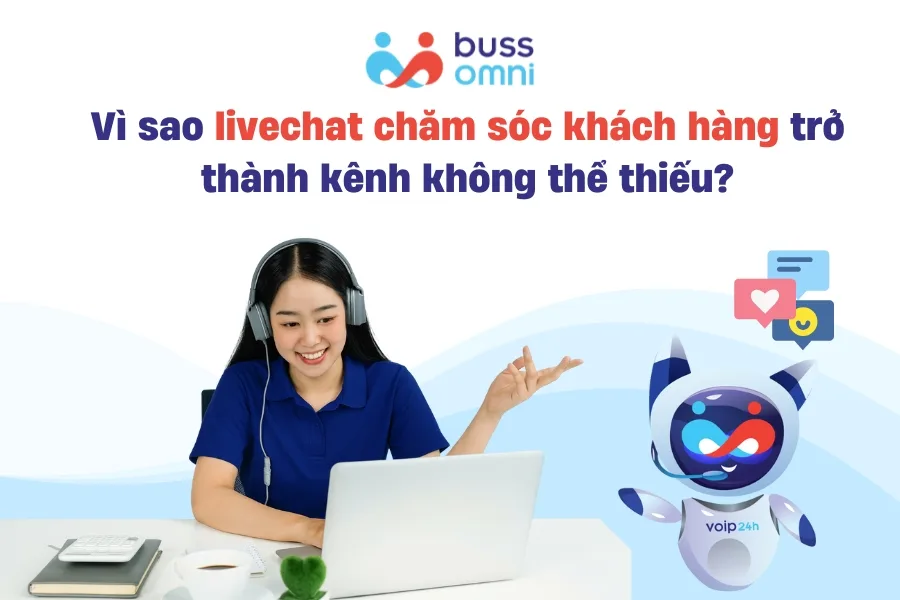 Vì sao livechat chăm sóc khách hàng trở thành kênh không thể thiếu