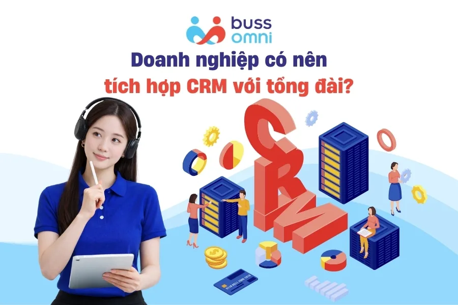 Doanh nghiệp có nên tích hợp CRM với tổng đài