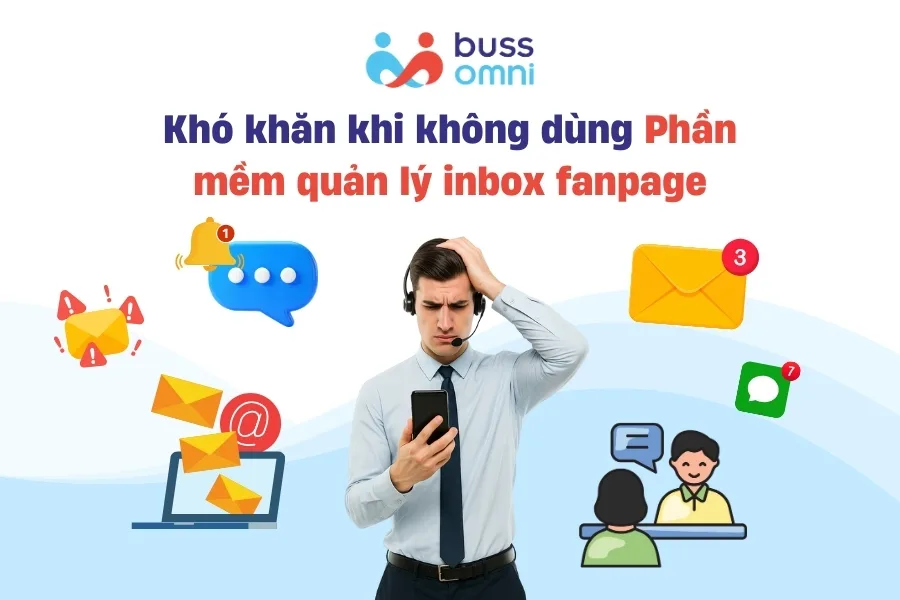 Khó khăn khi không dùng Phần mềm quản lý inbox fanpage