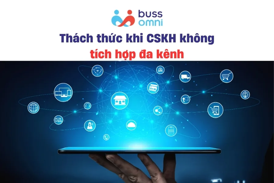 Thách thức khi CSKH không tích hợp đa kênh