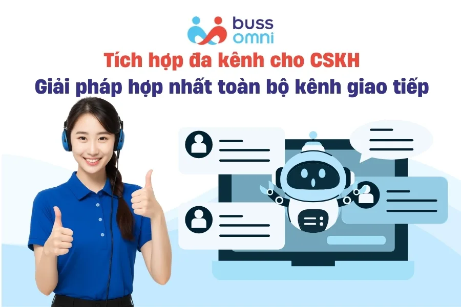 Tích hợp đa kênh cho CSKH Giải pháp hợp nhất toàn bộ kênh giao tiếp