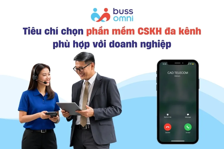 Tiêu chí chọn phần mềm CSKH đa kênh phù hợp với doanh nghiệp