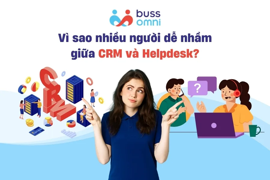 Vì sao nhiều người dễ nhầm giữa CRM và Helpdesk
